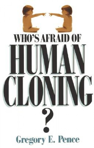 Książka Who's Afraid of Human Cloning? Gregory E. Pence