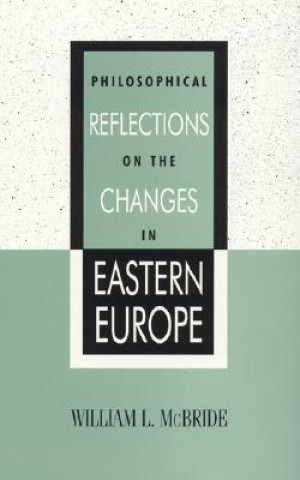 Könyv Philosophical Reflections on the Changes in Eastern Europe William L. McBride