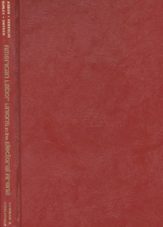 Kniha American Labor Unions in the Electoral Arena Herbert B. Asher