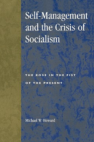 Kniha Self-Management and the Crisis of Socialism Michael W. Howard