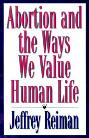 Buch Abortion and the Ways We Value Human Life Jeffrey H. Reiman