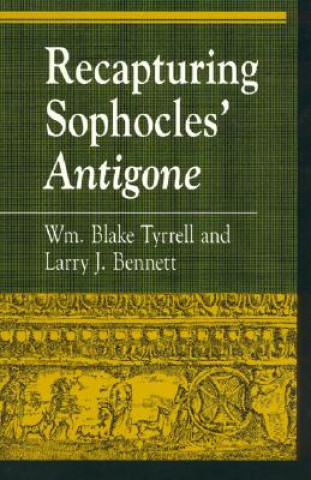 Carte Recapturing Sophocles' Antigone William Blake Tyrrell
