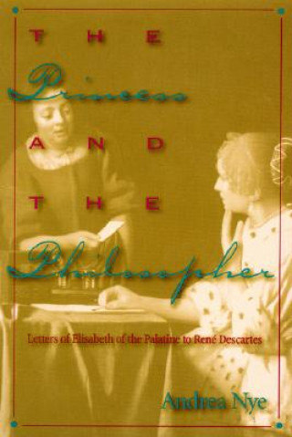 Könyv Princess and the Philosopher Andrea Nye