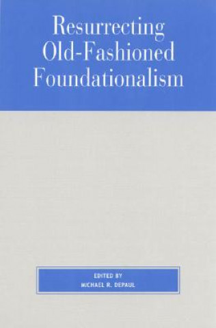 Книга Resurrecting Old-Fashioned Foundationalism Michael Depaul