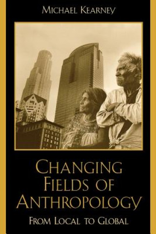 Knjiga Changing Fields of Anthropology Michael Kearney