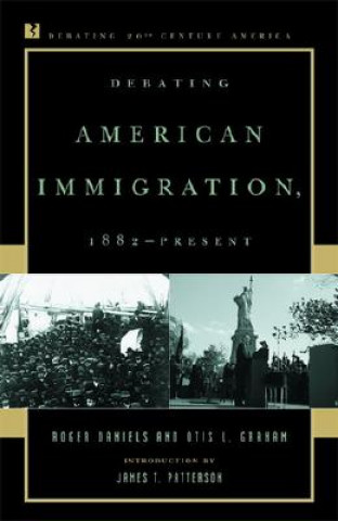 Carte Debating American Immigration, 1882-Present Roger Daniels