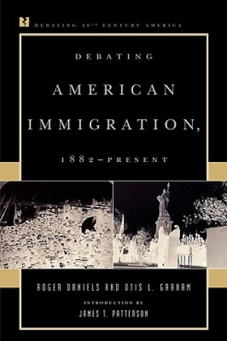 Carte Debating American Immigration, 1882-Present Otis L. Graham
