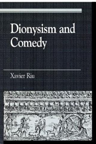 Kniha Dionysism and Comedy Xavier Riu