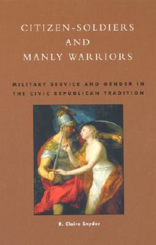 Книга Citizen-Soldiers and Manly Warriors R. Claire Snyder