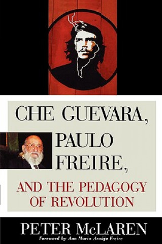 Kniha Che Guevara, Paulo Freire, and the Pedagogy of Revolution Peter L. McLaren