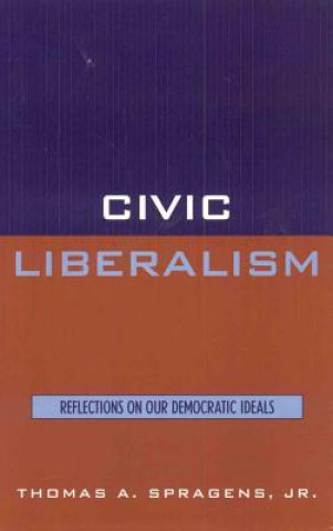 Knjiga Civic Liberalism Thomas A. Spragens