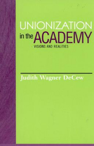 Kniha Unionization in the Academy Judith Wagner DeCew