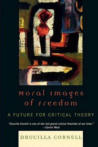 Livre Moral Images of Freedom Drucilla Cornell