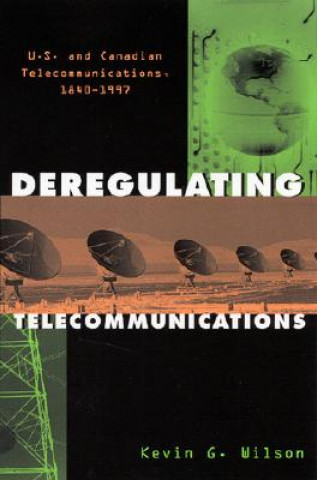 Könyv Deregulating Telecommunications Kevin G. Wilson