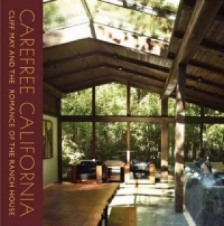 Kniha Carefree California: Cliff May and the Romance of the Ranch House Nicholas Olsberg