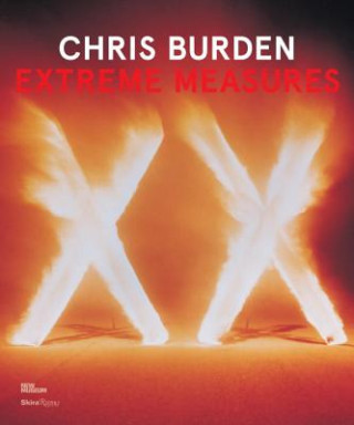 Kniha Chris Burden: Extreme Measures Lisa Phillips