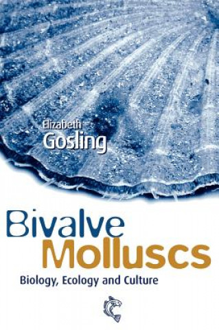 Könyv Bivalve Molluscs - Biology, Ecology and Culture Elizabeth Gosling