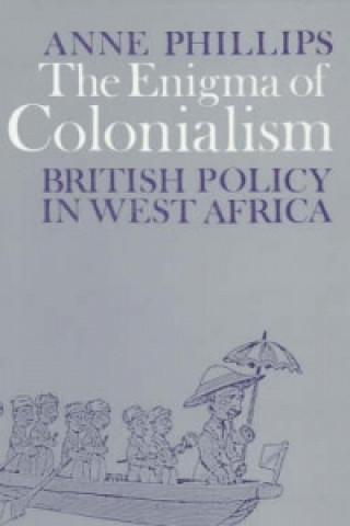 Knjiga Enigma of Colonialism Anne Phillips