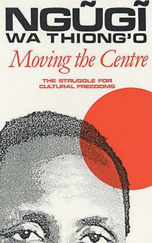 Книга Moving the Centre Ngugi Wa Thiong'o