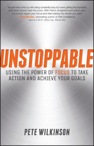 Βιβλίο Unstoppable - Using the Power of Focus to Take Action and Achieve your Goals P. Wilkinson