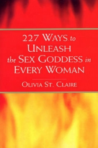 Könyv 227 Ways to Unleash the Sex Goddess in Every Woman Olivia St. Claire