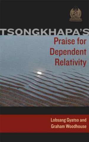 Kniha Tsongkhapa's Praise for Dependent Relativity Geshe Graham Woodhouse