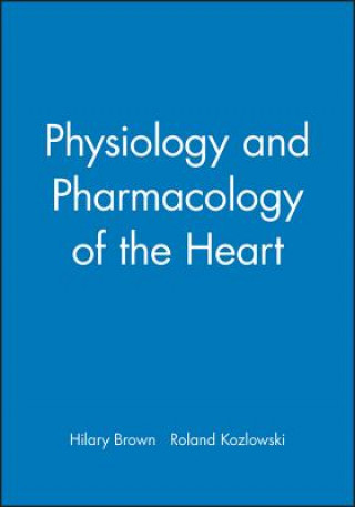 Kniha Physiology and Pharmacology of the Heart Hilary Brown