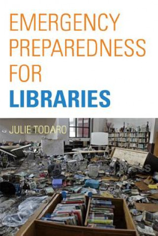 Könyv Emergency Preparedness for Libraries Julie Todaro