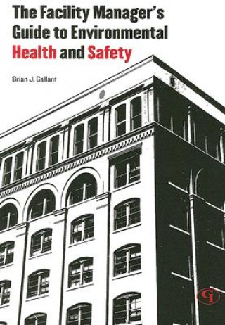 Könyv Facility Manager's Guide to Environmental Health and Safety Brian J. Gallant