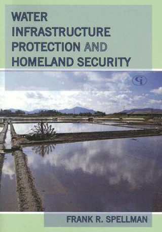 Kniha Water Infrastructure Protection and Homeland Security Frank R. Spellman