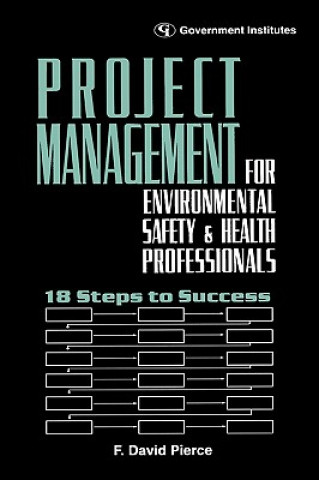 Kniha Project Management for Environmental, Health and Safety Professionals F. David Pierce