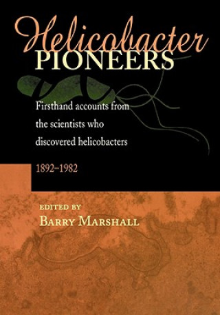 Książka Helicobacter Pioneers: Firsthand Accounts from the Scientists who Discovered Helicobacters, 1892-1982 Marshall