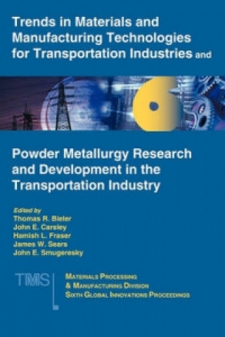 Könyv Trends in Materials and Manufacturing Technologies for Transportation Industries and Powder Metallurgy Research and Development in the Transportation Thomas R. Bieler