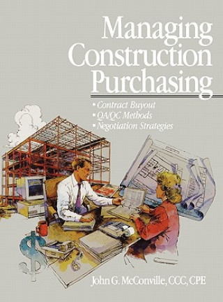 Książka Managing Construction Purchasing - Contract Buyout; Qa/Qc Methods; Negotiation Strategies John G. McConville