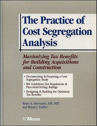 Kniha Practice of Cost Segregation Analysis - Maximizing Tax Bennefits for Building Acquisitions  and Construction Bruce A. Desrosiers