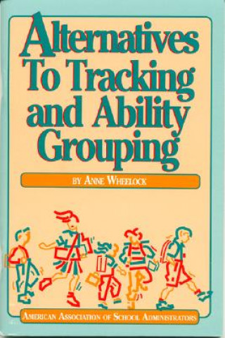 Książka Alternatives to Tracking and Ability Grouping Anne Wheelock