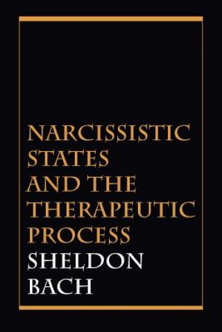 Könyv Narcissistic States and the Therapeutic Process Sheldon Bach