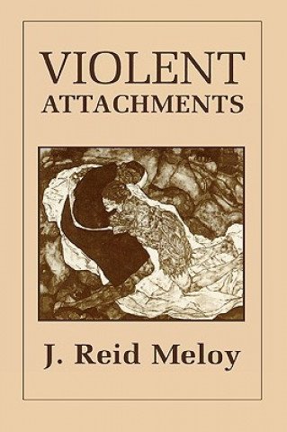 Kniha Violent Attachments J. Reid Meloy