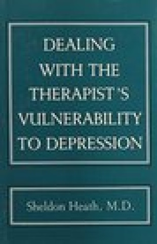 Książka Dealing With the Therapist's Vulnerablility to Depression Sheldon Heath