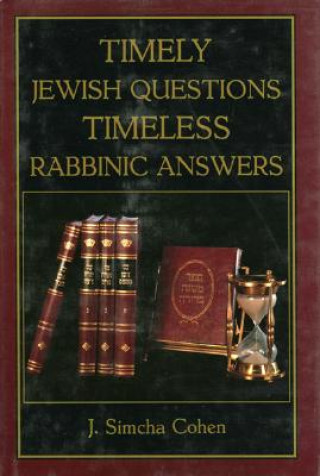 Kniha Timely Jewish Questions Timeless Rabbinic Answers J. Simcha Cohen