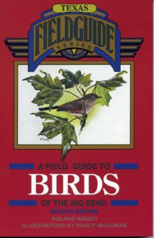 Книга Field Guide to Birds of the Big Bend Roland H. Wauer