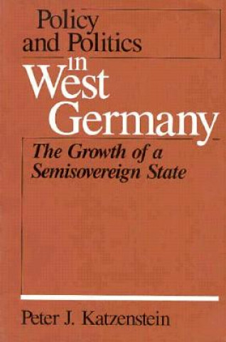 Kniha Policy and Politics in West Germany Peter J. Katzenstein
