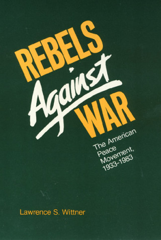 Knjiga Rebels Against War Lawrence S. Wittner