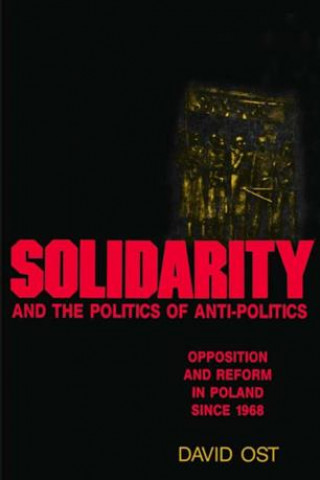 Könyv Solidarity and the Politics of Anti-Politics David Ost