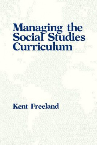 Książka Managing the Social Studies Curriculum Kent Freeland