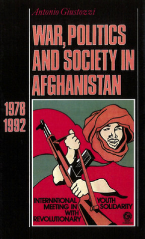 Carte War, Politics and Society in Afghanistan, 1978-1992 Antonio Giustozzi