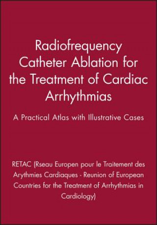 Carte Radiofrequency Catheter Ablation for the Treatment of Cardiac Arrhythmias - A Practical Atlas with Illustrative Cases RETAC (Reseau Europeen pour le Traitement des Arythmies Cardiaques - Reunion of European Countries for the Treatment of Arrhythmias in Cardiology)