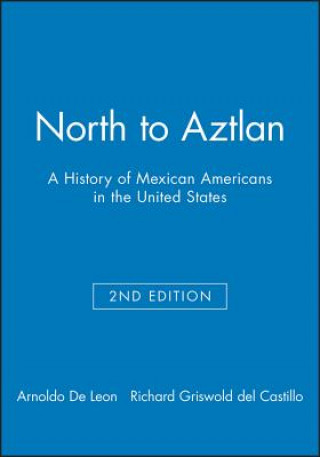 Libro North to Aztlan - A History of Mexican Americans in the United States 2e Arnoldo De Leon