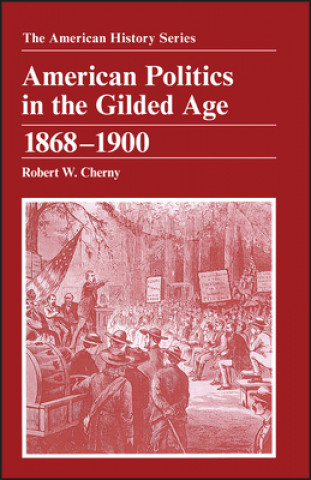 Könyv American Politics in the Gilded Age 1868-1900 Robert W. Cherny