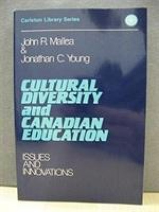 Kniha Cultural Diversity and Canadian Education John R. Mallea